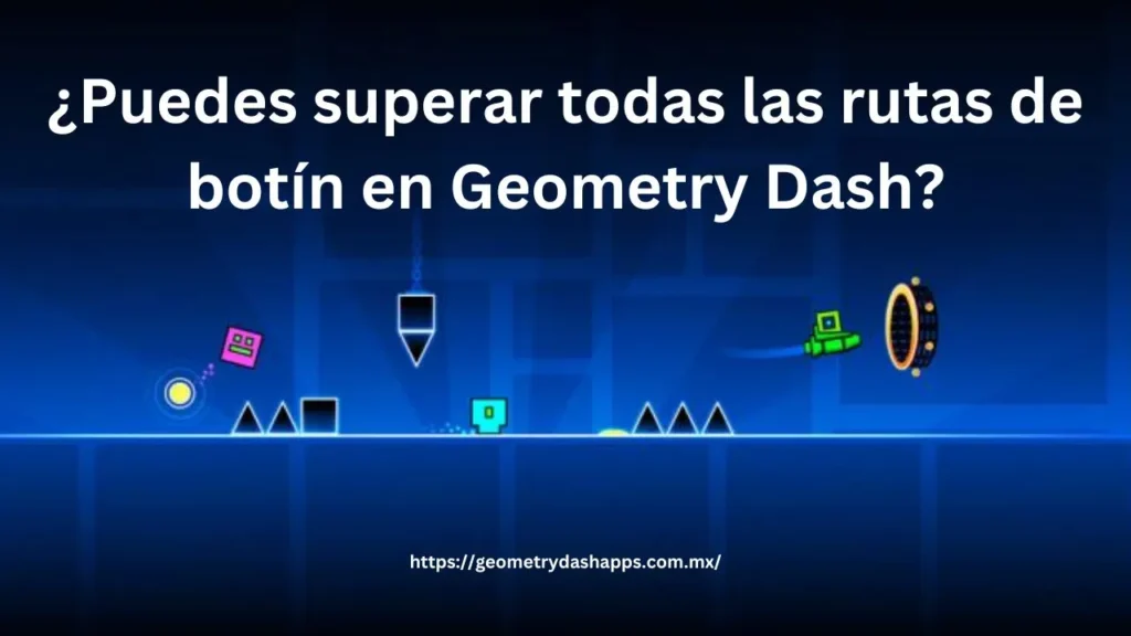 ¿Puedes superar todas las rutas de botín en Geometry Dash